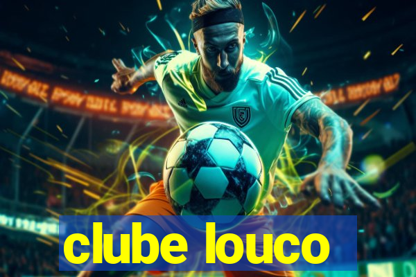 clube louco